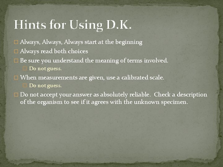 Hints for Using D. K. � Always, Always start at the beginning � Always