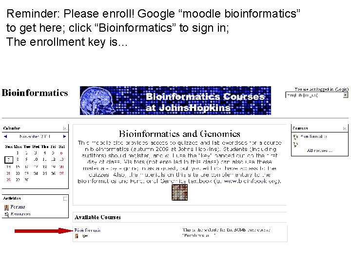 Reminder: Please enroll! Google “moodle bioinformatics” to get here; click “Bioinformatics” to sign in;