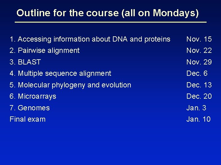 Outline for the course (all on Mondays) 1. Accessing information about DNA and proteins