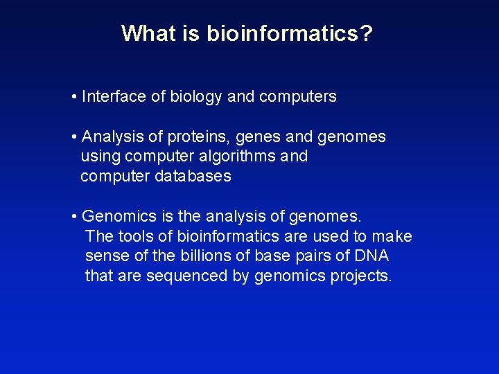 What is bioinformatics? • Interface of biology and computers • Analysis of proteins, genes