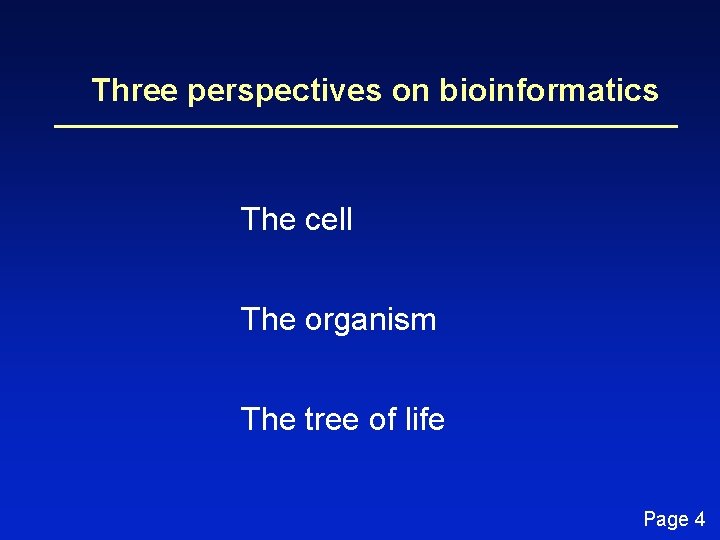 Three perspectives on bioinformatics The cell The organism The tree of life Page 4
