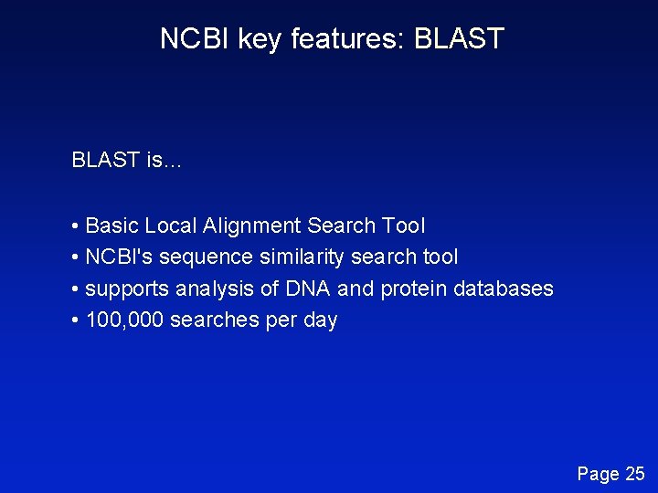 NCBI key features: BLAST is… • Basic Local Alignment Search Tool • NCBI's sequence