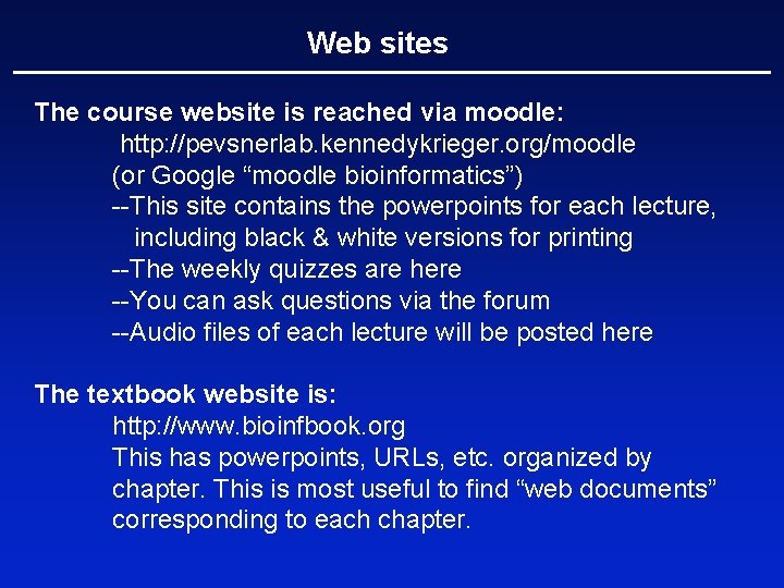 Web sites The course website is reached via moodle: http: //pevsnerlab. kennedykrieger. org/moodle (or