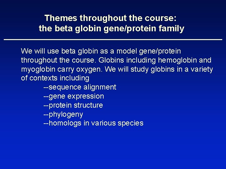 Themes throughout the course: the beta globin gene/protein family We will use beta globin