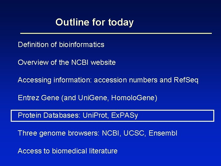 Outline for today Definition of bioinformatics Overview of the NCBI website Accessing information: accession