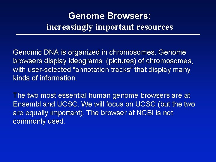 Genome Browsers: increasingly important resources Genomic DNA is organized in chromosomes. Genome browsers display
