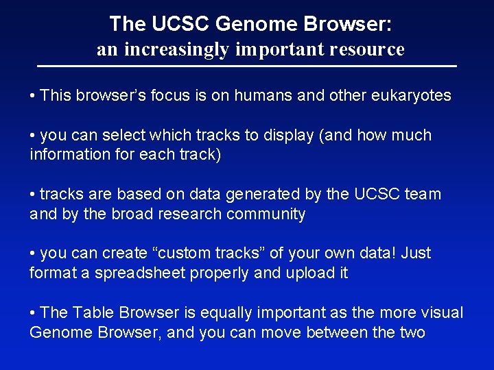 The UCSC Genome Browser: an increasingly important resource • This browser’s focus is on