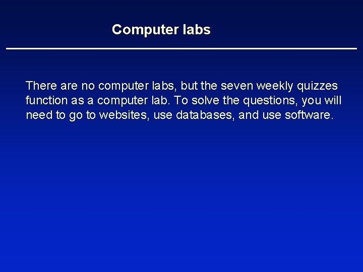 Computer labs There are no computer labs, but the seven weekly quizzes function as
