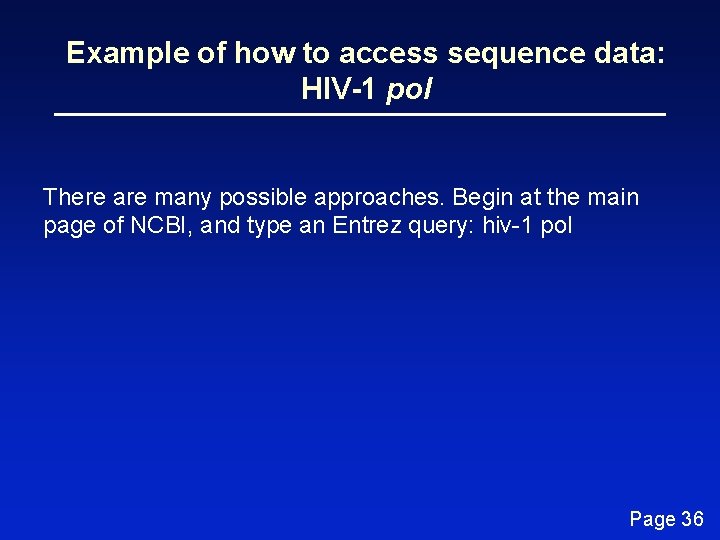 Example of how to access sequence data: HIV-1 pol There are many possible approaches.