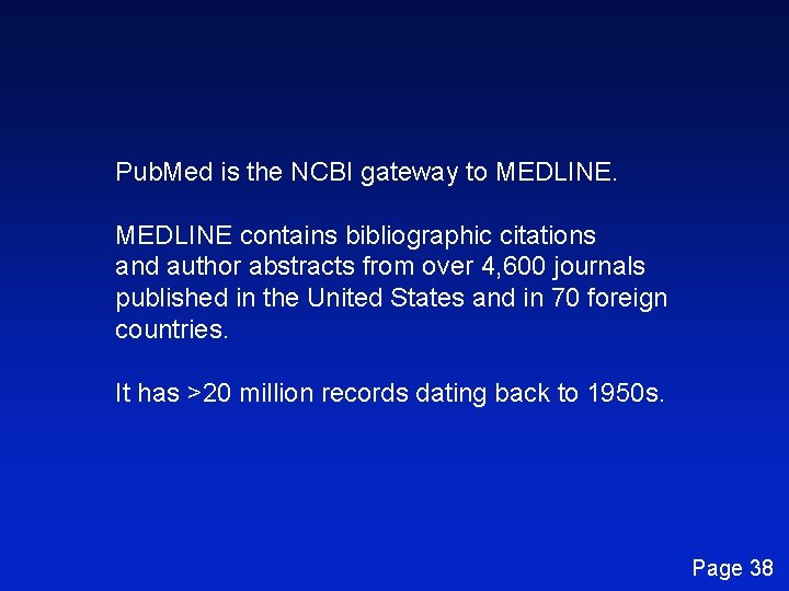 Pub. Med is the NCBI gateway to MEDLINE contains bibliographic citations and author abstracts