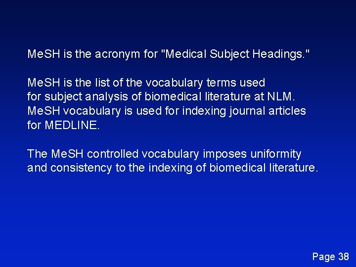 Me. SH is the acronym for "Medical Subject Headings. " Me. SH is the