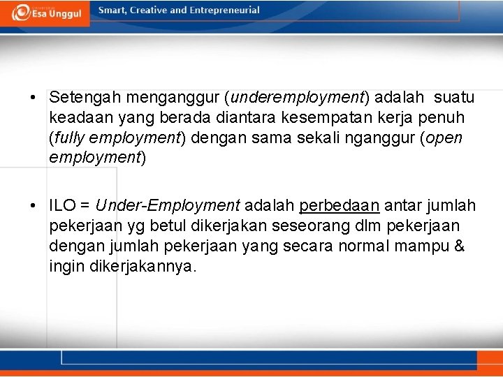 • Setengah menganggur (underemployment) adalah suatu keadaan yang berada diantara kesempatan kerja penuh