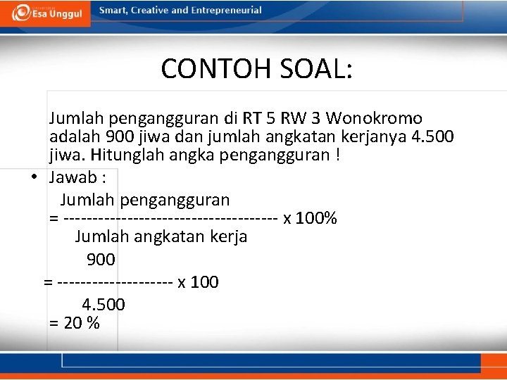  CONTOH SOAL: Jumlah pengangguran di RT 5 RW 3 Wonokromo adalah 900 jiwa