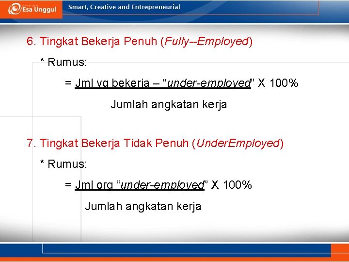 6. Tingkat Bekerja Penuh (Fully--Employed) * Rumus: = Jml yg bekerja – “under-employed” X