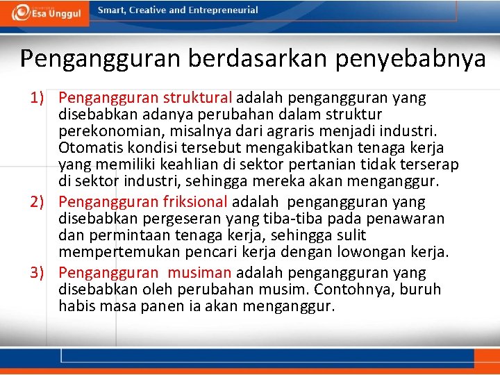  Pengangguran berdasarkan penyebabnya 1) Pengangguran struktural adalah pengangguran yang disebabkan adanya perubahan dalam