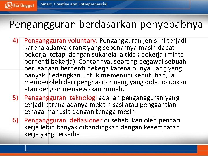  Pengangguran berdasarkan penyebabnya 4) Pengangguran voluntary. Pengangguran jenis ini terjadi karena adanya orang