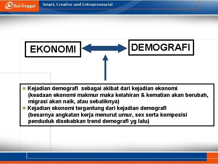 EKONOMI DEMOGRAFI Kejadian demografi sebagai akibat dari kejadian ekonomi (keadaan ekonomi makmur maka kelahiran