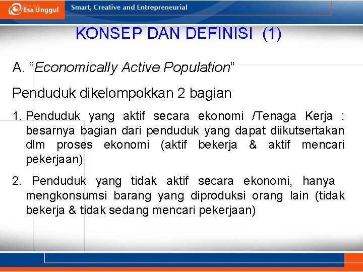 KONSEP DAN DEFINISI (1) A. “Economically Active Population” Penduduk dikelompokkan 2 bagian 1. Penduduk