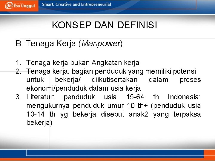 KONSEP DAN DEFINISI B. Tenaga Kerja (Manpower) 1. Tenaga kerja bukan Angkatan kerja 2.