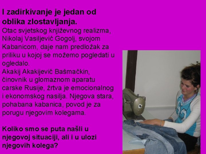 I zadirkivanje je jedan od oblika zlostavljanja. Otac svjetskog književnog realizma, Nikolaj Vasiljevič Gogolj,