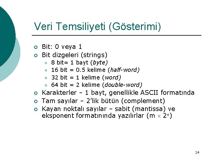 Veri Temsiliyeti (Gösterimi) ¡ ¡ Bit: 0 veya 1 Bit dizgeleri (strings) l l