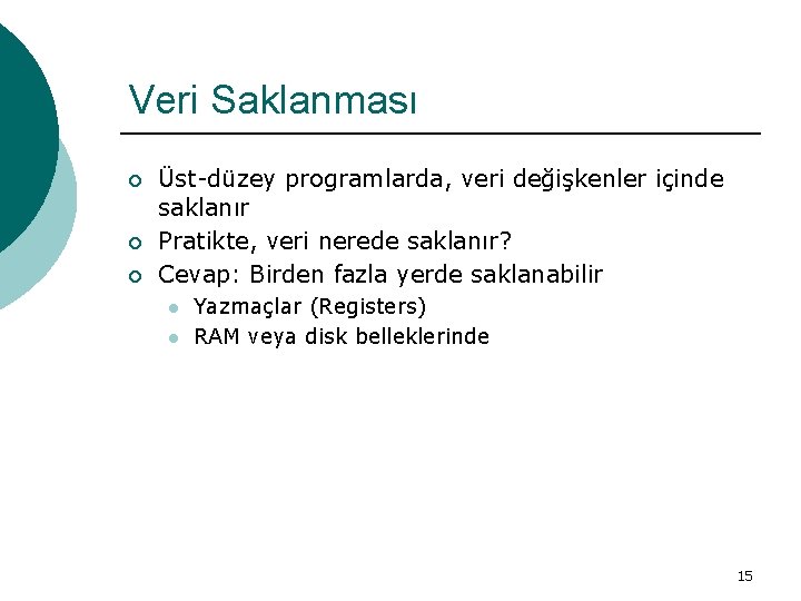 Veri Saklanması ¡ ¡ ¡ Üst-düzey programlarda, veri değişkenler içinde saklanır Pratikte, veri nerede