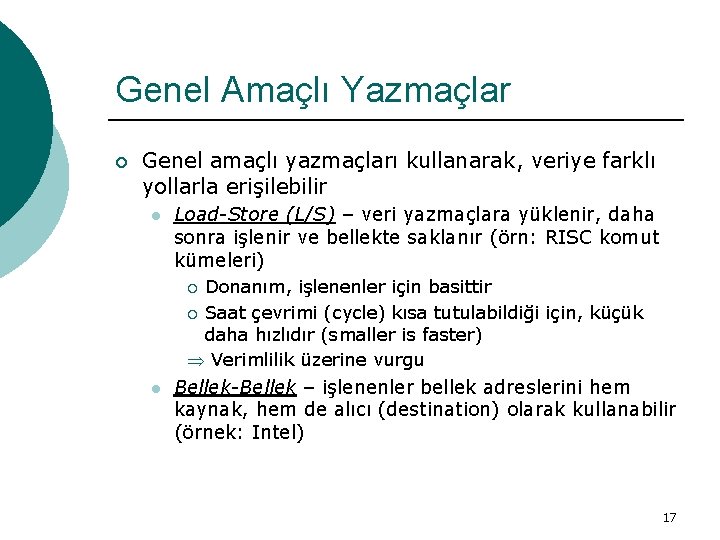 Genel Amaçlı Yazmaçlar ¡ Genel amaçlı yazmaçları kullanarak, veriye farklı yollarla erişilebilir l Load-Store