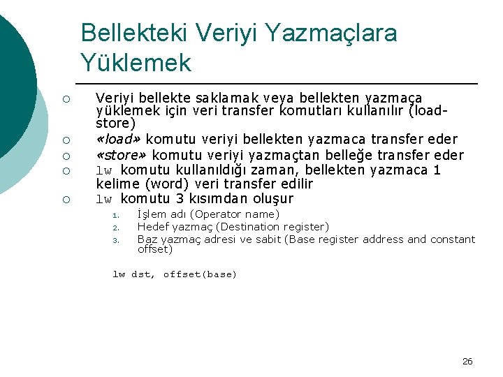 Bellekteki Veriyi Yazmaçlara Yüklemek ¡ ¡ ¡ Veriyi bellekte saklamak veya bellekten yazmaça yüklemek