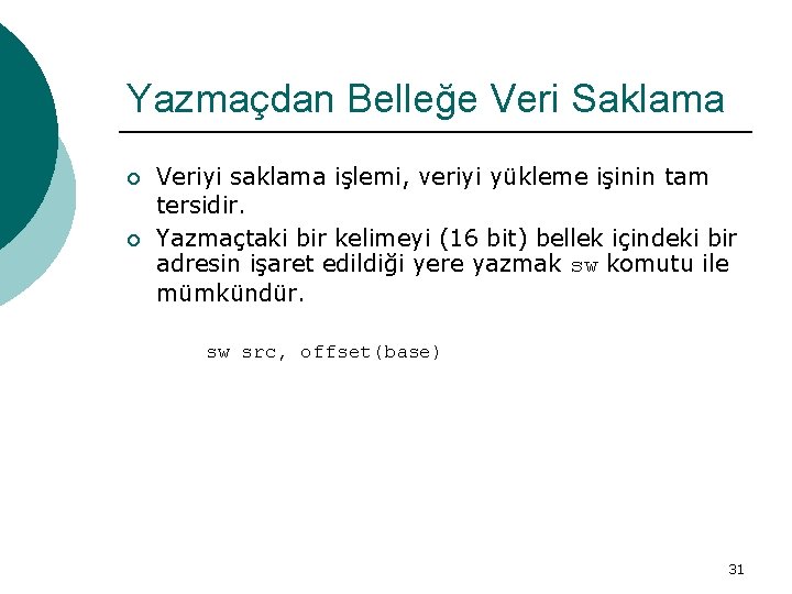 Yazmaçdan Belleğe Veri Saklama ¡ ¡ Veriyi saklama işlemi, veriyi yükleme işinin tam tersidir.