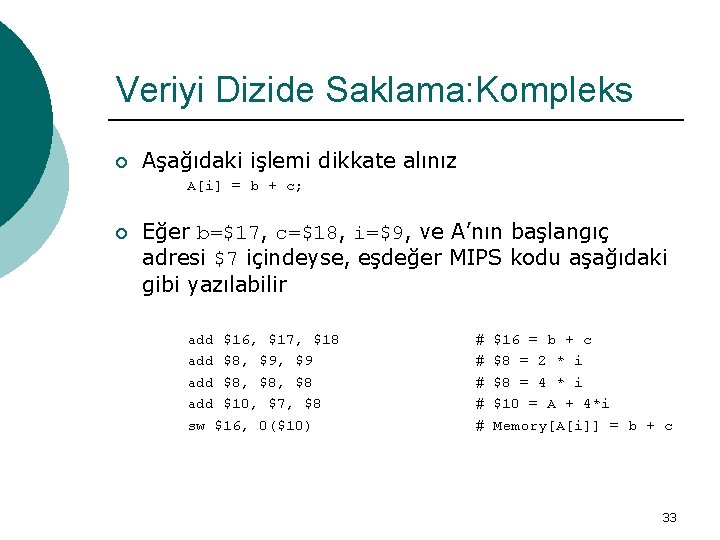 Veriyi Dizide Saklama: Kompleks ¡ Aşağıdaki işlemi dikkate alınız A[i] = b + c;