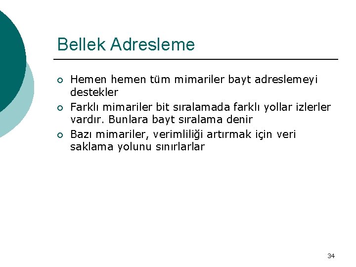 Bellek Adresleme ¡ ¡ ¡ Hemen hemen tüm mimariler bayt adreslemeyi destekler Farklı mimariler