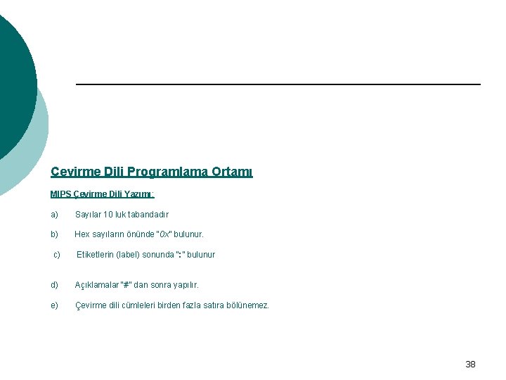 Çevirme Dili Programlama Ortamı MIPS Çevirme Dili Yazımı: a) Sayılar 10 luk tabandadır b)