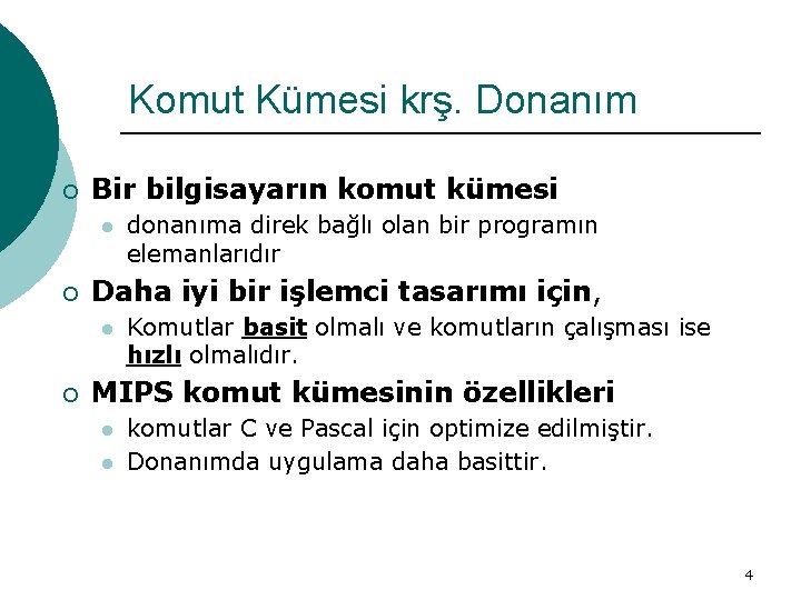 Komut Kümesi krş. Donanım ¡ Bir bilgisayarın komut kümesi l ¡ Daha iyi bir