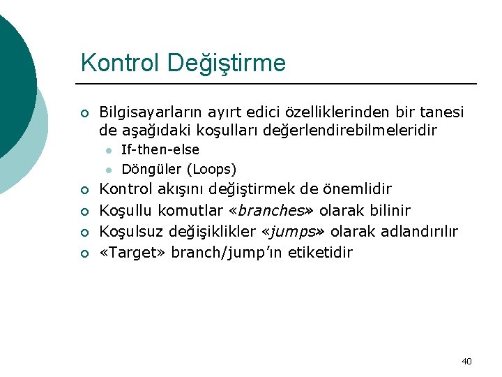 Kontrol Değiştirme ¡ Bilgisayarların ayırt edici özelliklerinden bir tanesi de aşağıdaki koşulları değerlendirebilmeleridir l