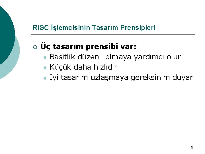 RISC İşlemcisinin Tasarım Prensipleri ¡ Üç tasarım prensibi var: l Basitlik düzenli olmaya yardımcı