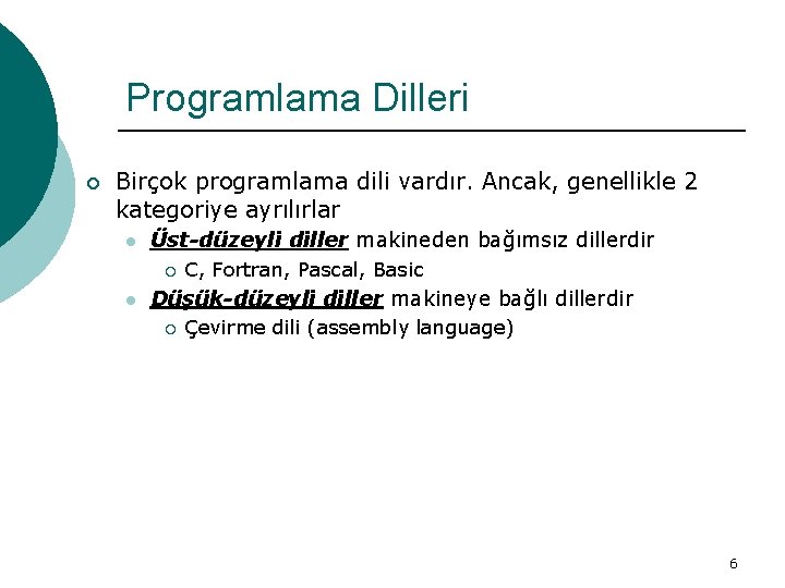 Programlama Dilleri ¡ Birçok programlama dili vardır. Ancak, genellikle 2 kategoriye ayrılırlar l Üst-düzeyli