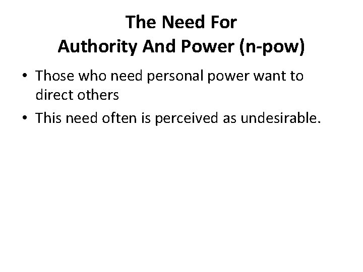 The Need For Authority And Power (n-pow) • Those who need personal power want