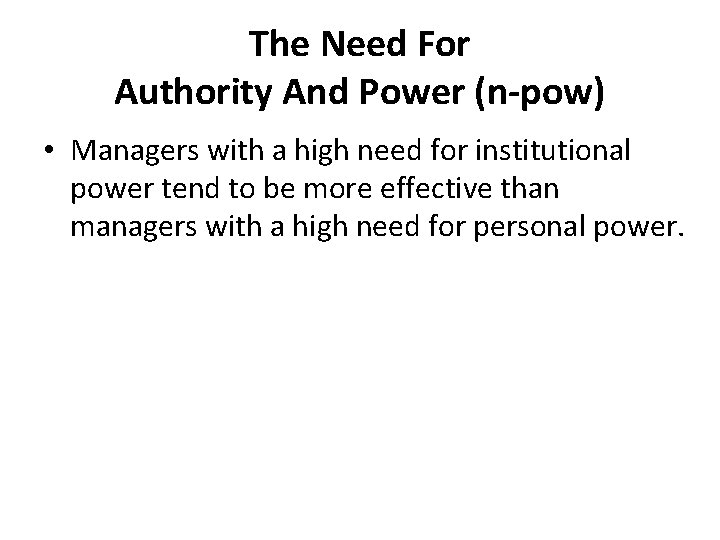 The Need For Authority And Power (n-pow) • Managers with a high need for