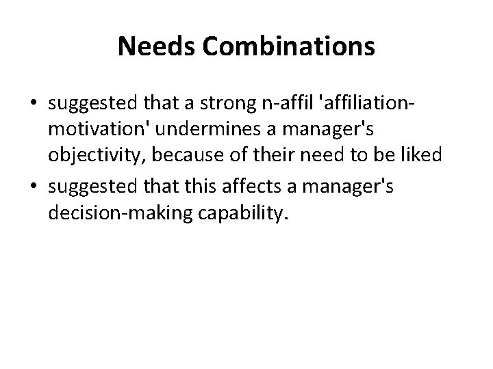 Needs Combinations • suggested that a strong n-affil 'affiliationmotivation' undermines a manager's objectivity, because