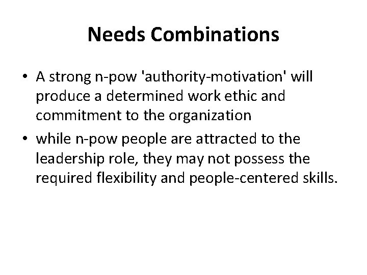 Needs Combinations • A strong n-pow 'authority-motivation' will produce a determined work ethic and