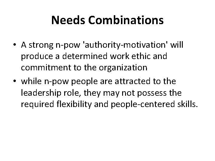 Needs Combinations • A strong n-pow 'authority-motivation' will produce a determined work ethic and