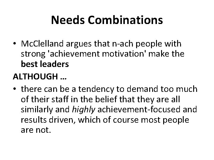 Needs Combinations • Mc. Clelland argues that n-ach people with strong 'achievement motivation' make