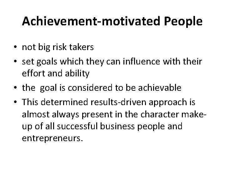 Achievement-motivated People • not big risk takers • set goals which they can influence