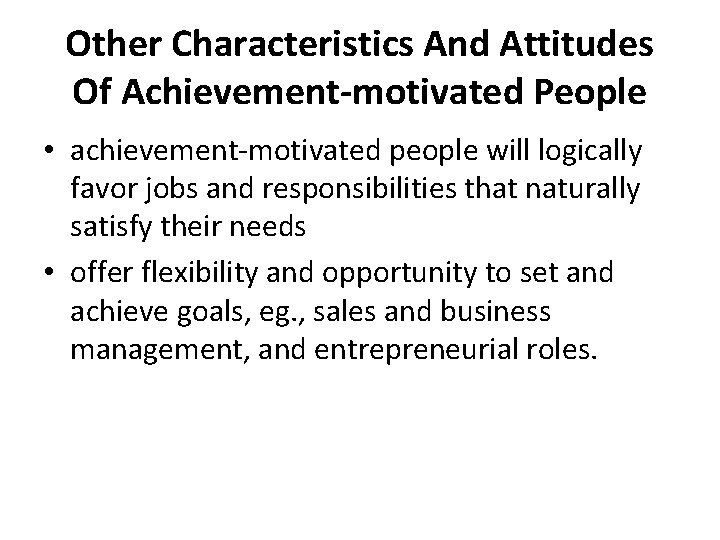 Other Characteristics And Attitudes Of Achievement-motivated People • achievement-motivated people will logically favor jobs