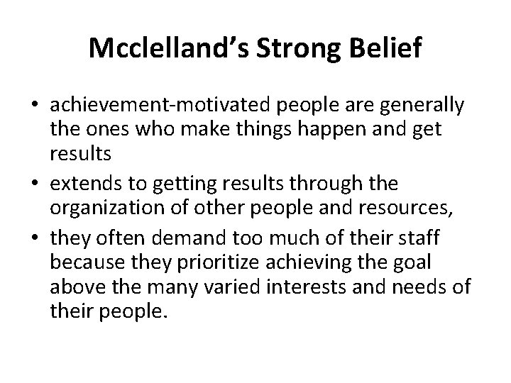 Mcclelland’s Strong Belief • achievement-motivated people are generally the ones who make things happen