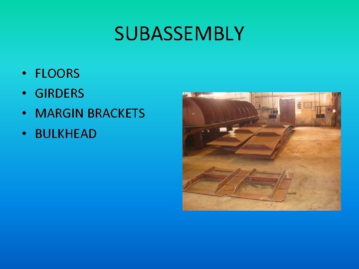 SUBASSEMBLY • • FLOORS GIRDERS MARGIN BRACKETS BULKHEAD 