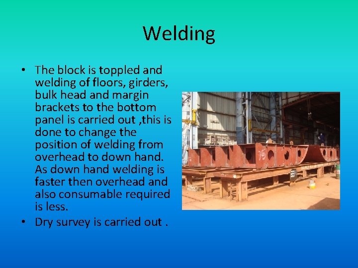 Welding • The block is toppled and welding of floors, girders, bulk head and