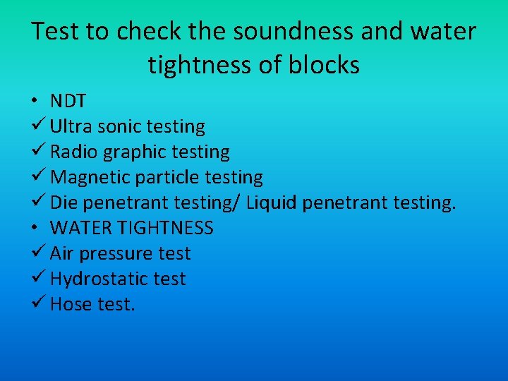 Test to check the soundness and water tightness of blocks • NDT ü Ultra