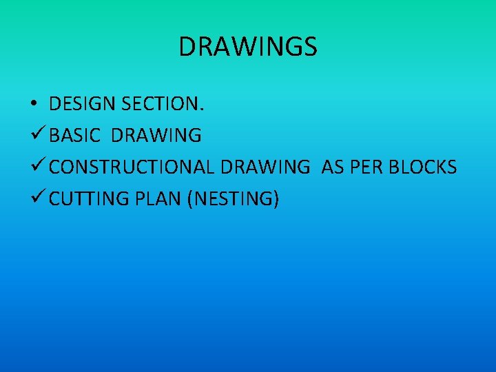 DRAWINGS • DESIGN SECTION. ü BASIC DRAWING ü CONSTRUCTIONAL DRAWING AS PER BLOCKS ü