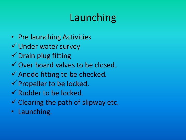 Launching • Pre launching Activities ü Under water survey ü Drain plug fitting ü